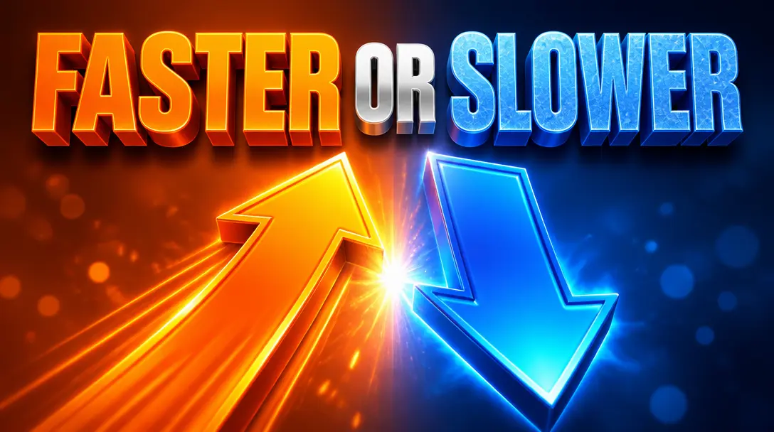 Faster or Slower